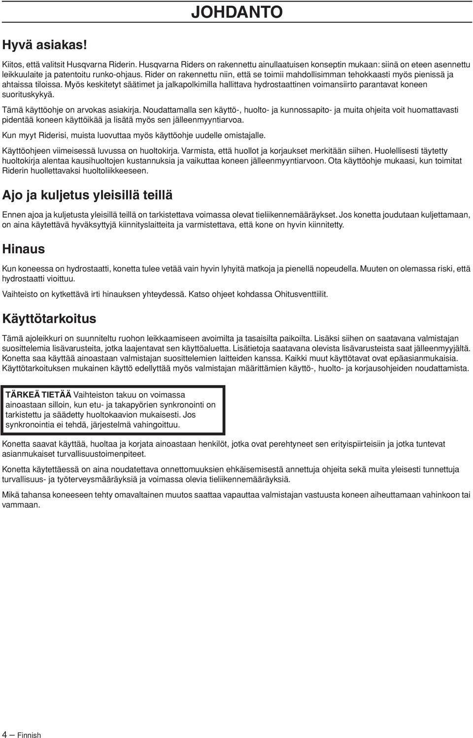 Myös keskitetyt säätimet ja jalkapolkimilla hallittava hydrostaattinen voimansiirto parantavat koneen suorituskykyä. Tämä käyttöohje on arvokas asiakirja.