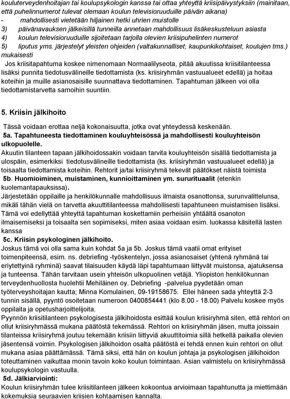 kriisipuhelinten numerot 5) liputus yms. järjestelyt yleisten ohjeiden (valtakunnalliset, kaupunkikohtaiset, koulujen tms.