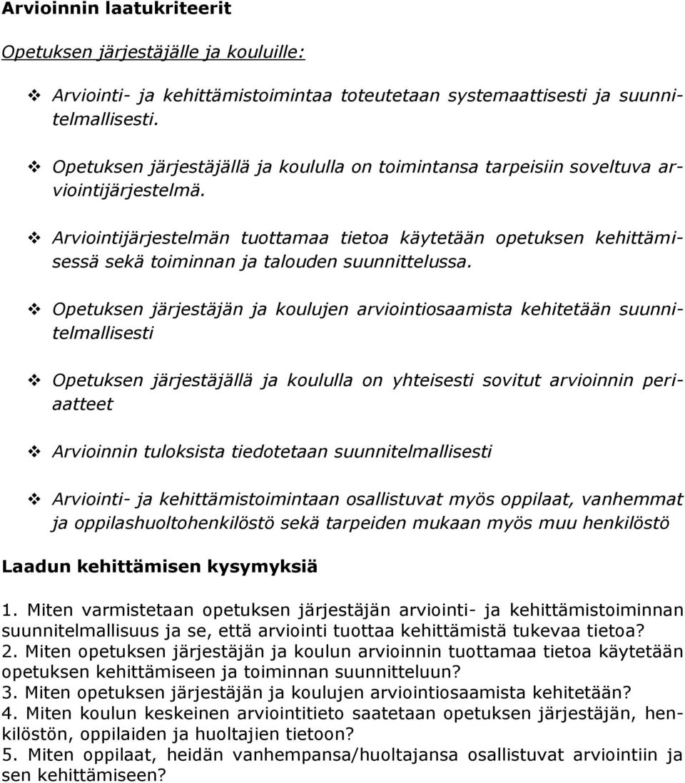 Arviointijärjestelmän tuottamaa tietoa käytetään opetuksen kehittämisessä sekä toiminnan ja talouden suunnittelussa.