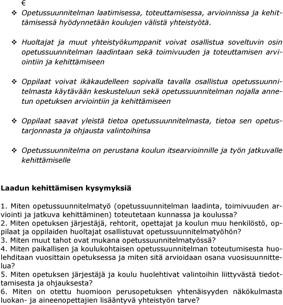 sopivalla tavalla osallistua opetussuunnitelmasta käytävään keskusteluun sekä opetussuunnitelman nojalla annetun opetuksen arviointiin ja kehittämiseen Oppilaat saavat yleistä tietoa