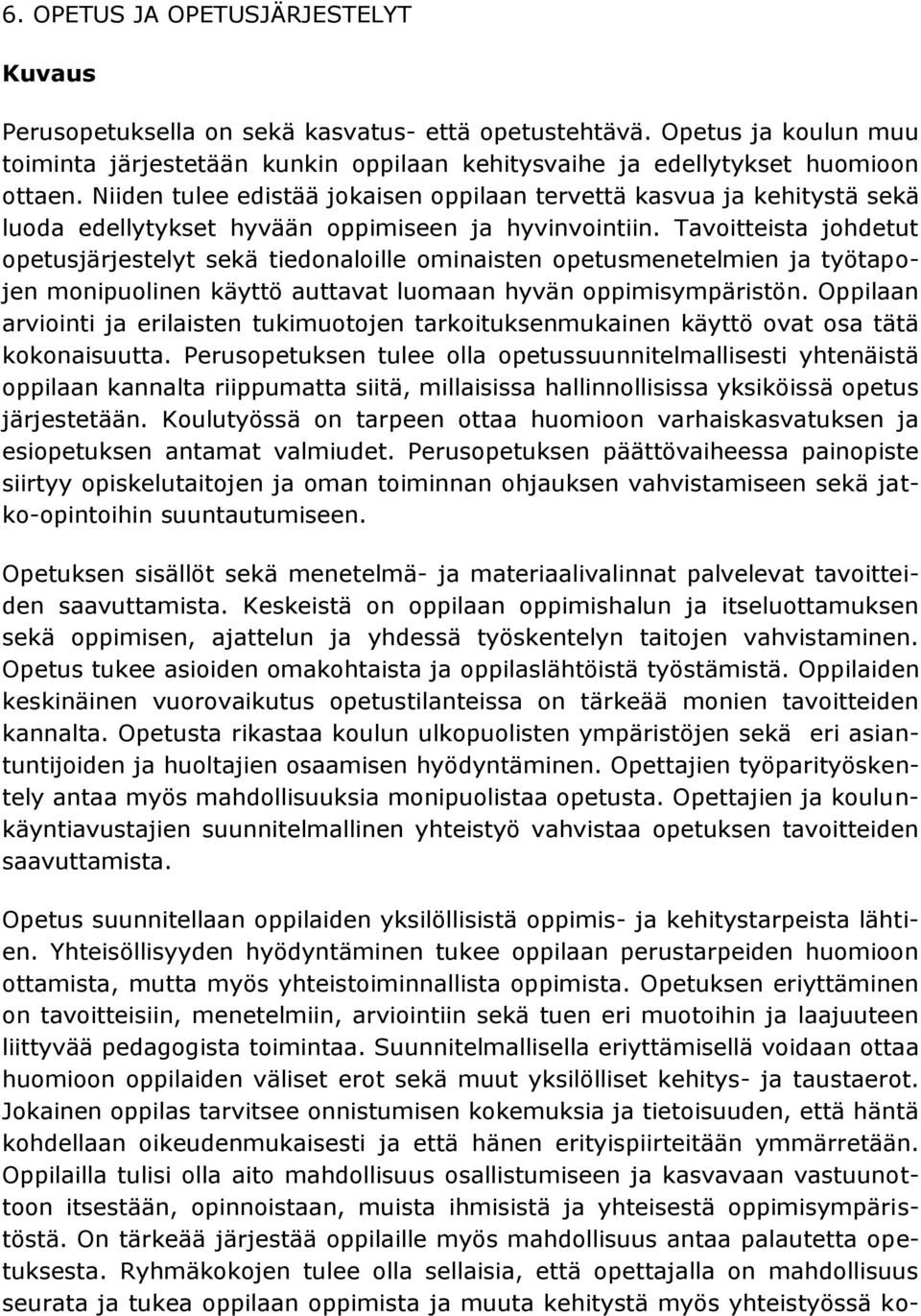 Tavoitteista johdetut opetusjärjestelyt sekä tiedonaloille ominaisten opetusmenetelmien ja työtapojen monipuolinen käyttö auttavat luomaan hyvän oppimisympäristön.