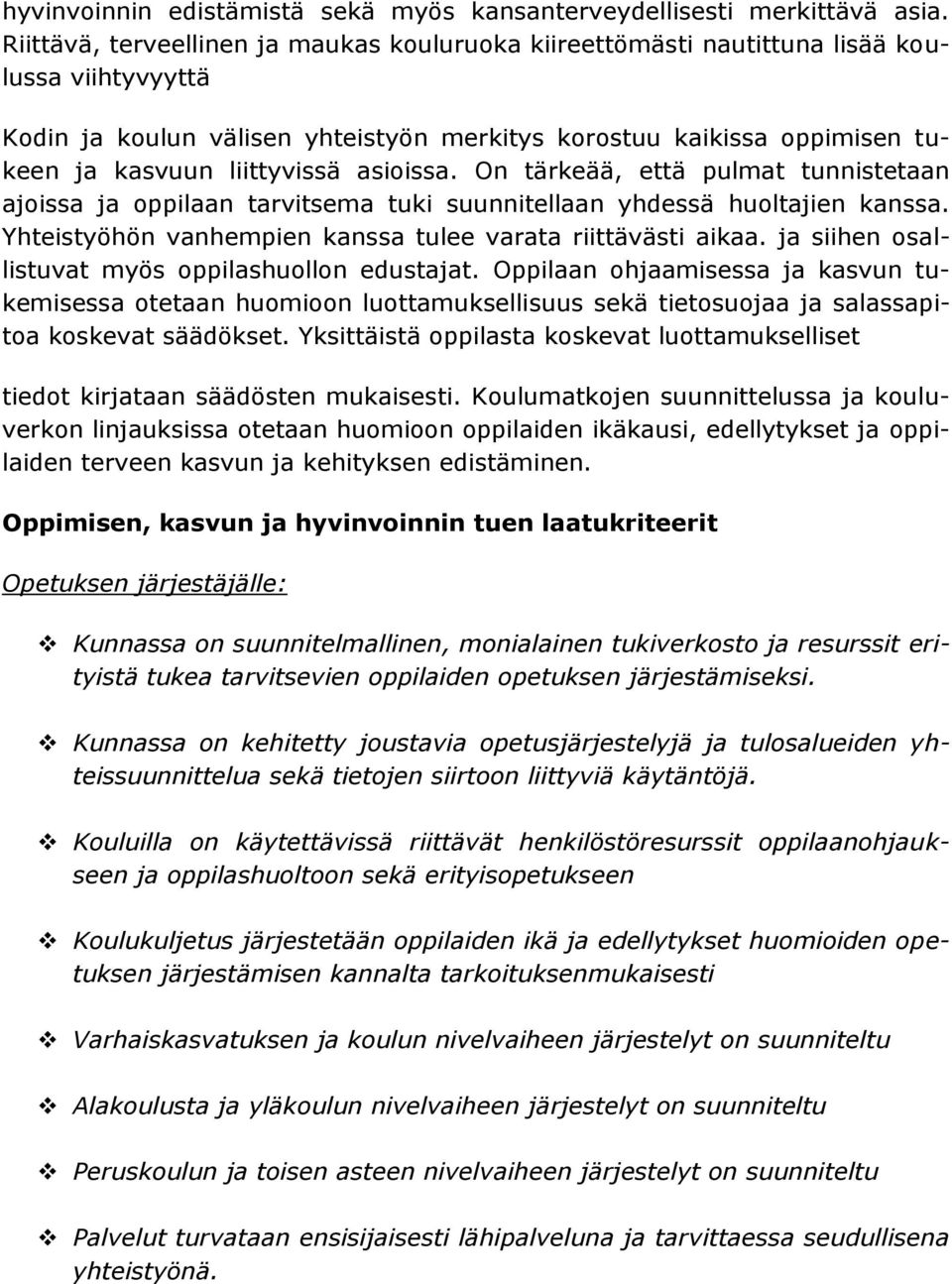 asioissa. On tärkeää, että pulmat tunnistetaan ajoissa ja oppilaan tarvitsema tuki suunnitellaan yhdessä huoltajien kanssa. Yhteistyöhön vanhempien kanssa tulee varata riittävästi aikaa.