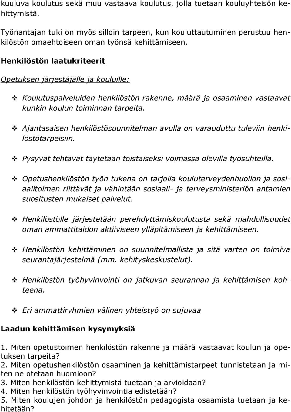 Henkilöstön laatukriteerit Opetuksen järjestäjälle ja kouluille: Koulutuspalveluiden henkilöstön rakenne, määrä ja osaaminen vastaavat kunkin koulun toiminnan tarpeita.