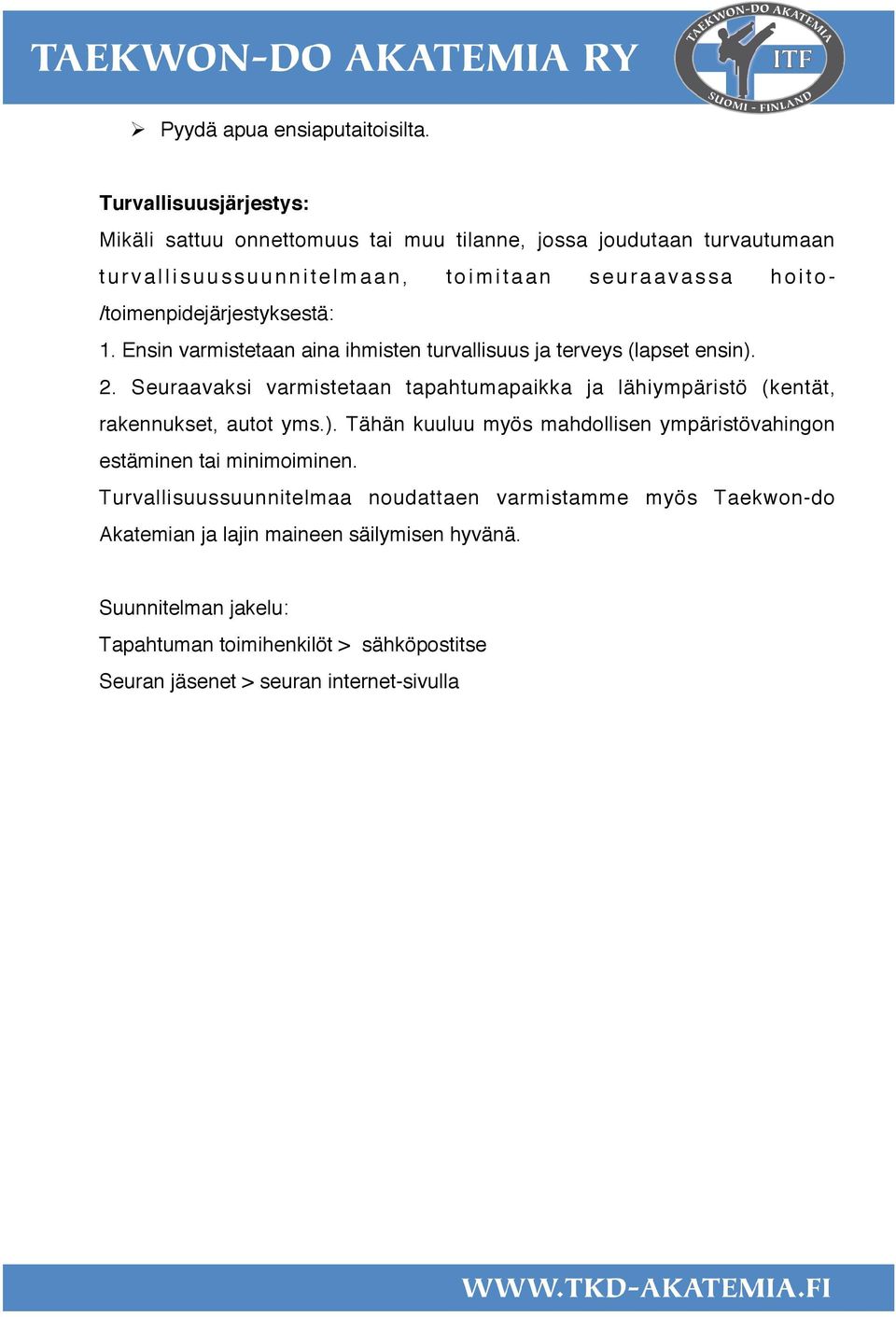 a s s a h o i t o - /toimenpidejärjestyksestä: 1. Ensin varmistetaan aina ihmisten turvallisuus ja terveys (lapset ensin). 2.