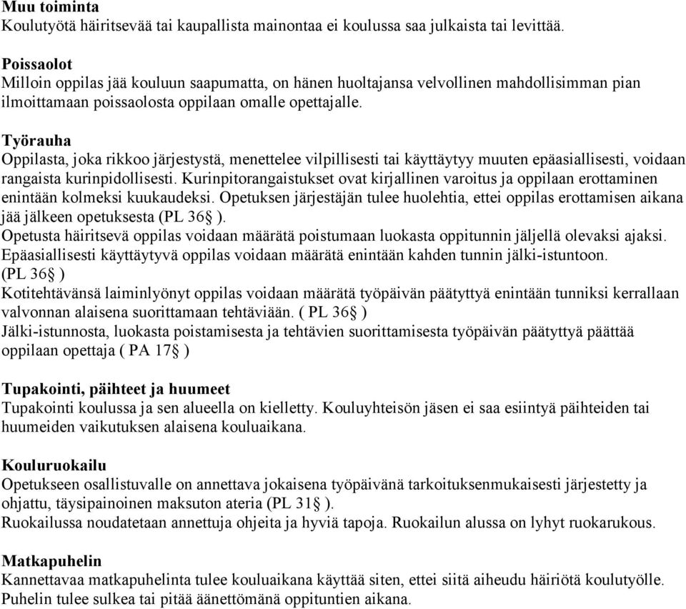 Työrauha ta, joka rikkoo järjestystä, menettelee vilpillisesti tai käyttäytyy muuten epäasiallisesti, voidaan rangaista kurinpidollisesti.