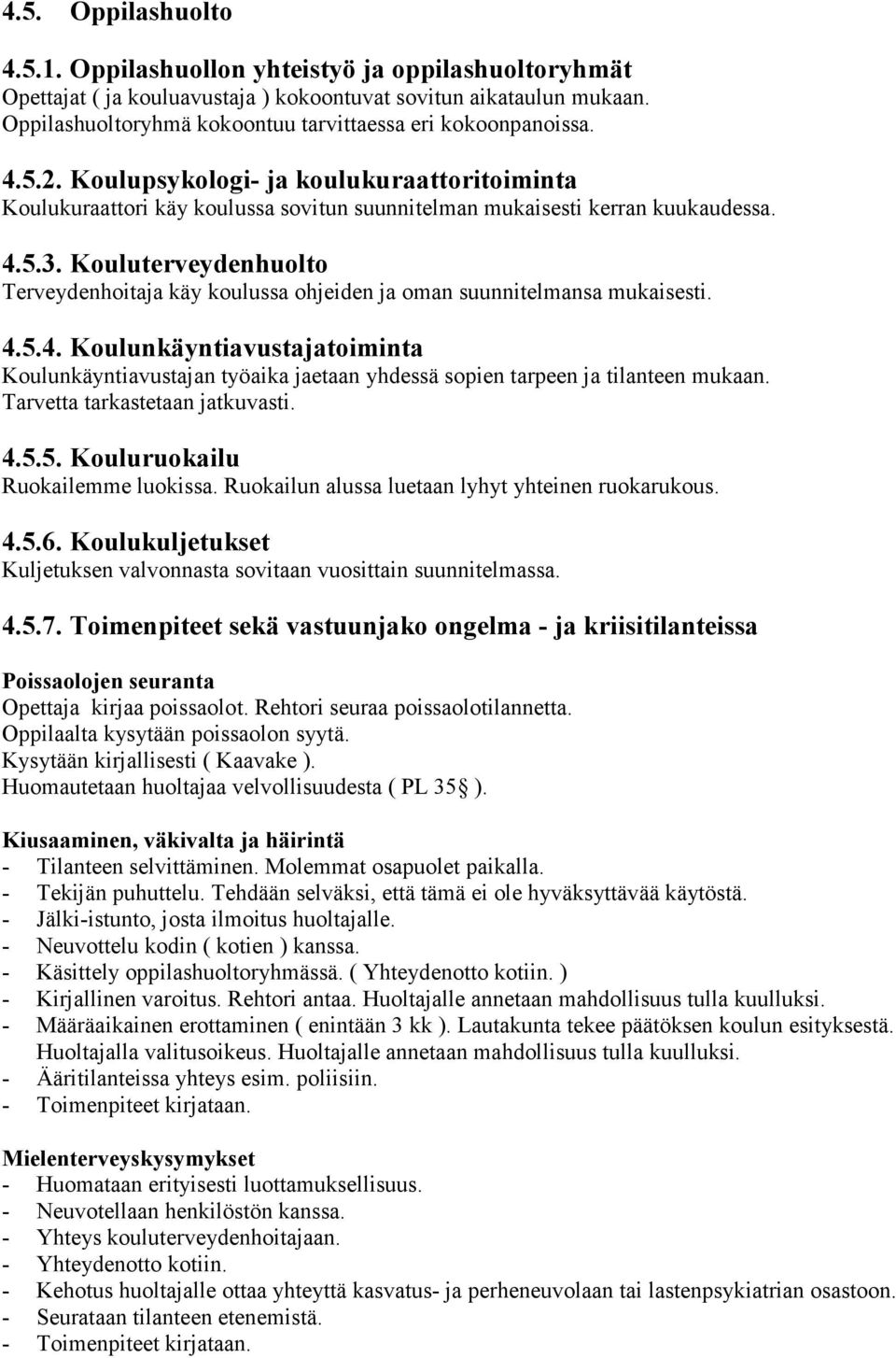 Kouluterveydenhuolto Terveydenhoitaja käy koulussa ohjeiden ja oman suunnitelmansa mukaisesti. 4.