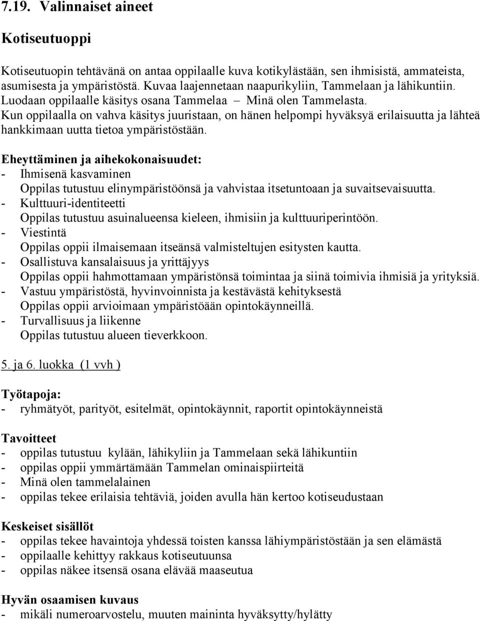 Kun oppilaalla on vahva käsitys juuristaan, on hänen helpompi hyväksyä erilaisuutta ja lähteä hankkimaan uutta tietoa ympäristöstään.