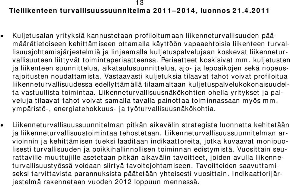 kuljetusten ja liikenteen suunnittelua, aikataulusuunnittelua, ajo- ja lepoaikojen sekä nopeusrajoitusten noudattamista.