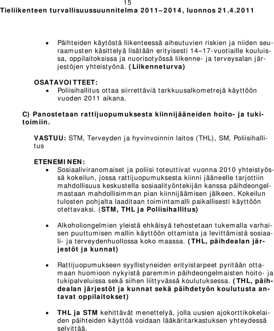 C) Panostetaan rattijuopumuksesta kiinnijääneiden hoito- ja tukitoimiin.