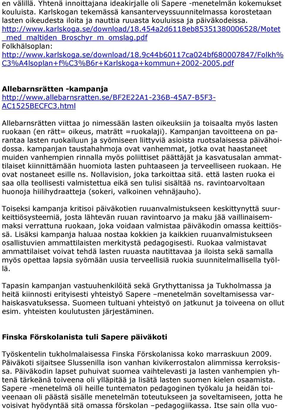 454a2d6118eb85351380006528/motet _med_maltiden_broschyr_m_omslag.pdf Folkhälsoplan: http://www.karlskoga.se/download/18.