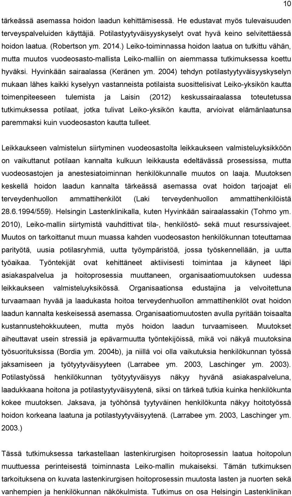 2004) tehdyn potilastyytyväisyyskyselyn mukaan lähes kaikki kyselyyn vastanneista potilaista suosittelisivat Leiko-yksikön kautta toimenpiteeseen tulemista ja Laisin (2012) keskussairaalassa