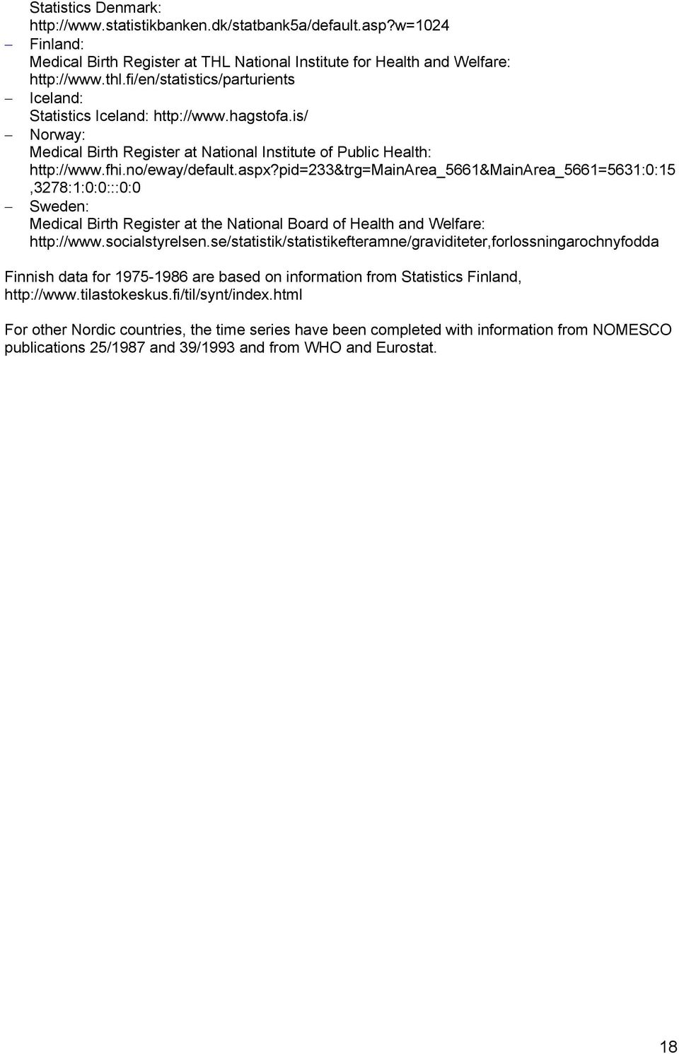 pid=233&trg=mainarea_5661&mainarea_5661=5631:0:15,3278:1:0:0:::0:0 Sweden: Medical Birth Register at the National Board of Health and Welfare: http://www.socialstyrelsen.