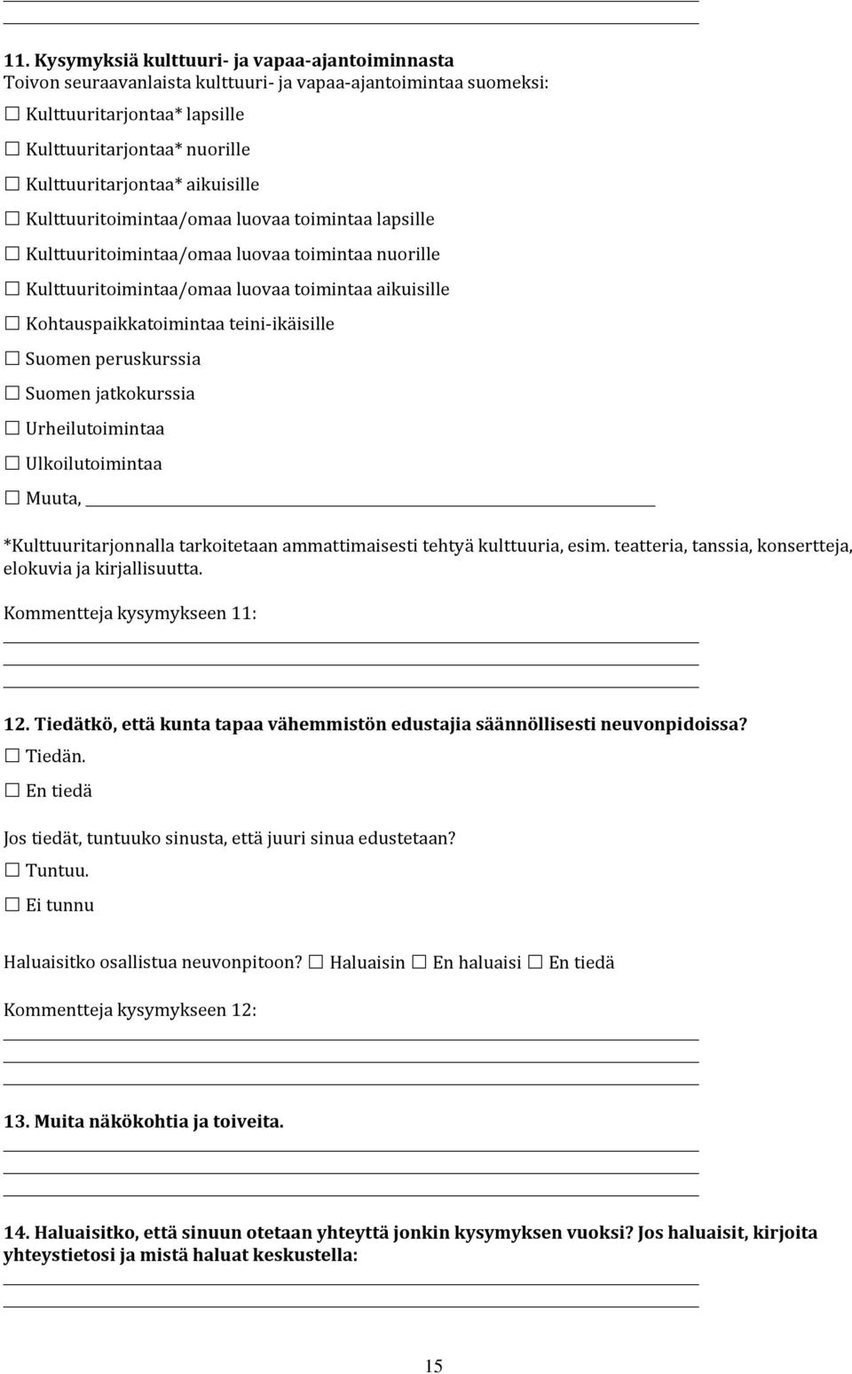 teini-ikäisille Suomen peruskurssia Suomen jatkokurssia Urheilutoimintaa Ulkoilutoimintaa Muuta, *Kulttuuritarjonnalla tarkoitetaan ammattimaisesti tehtyä kulttuuria, esim.