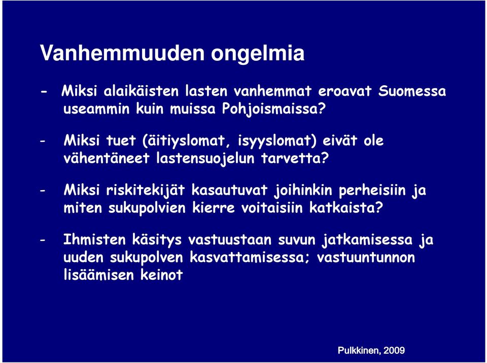 - Miksi riskitekijät kasautuvat joihinkin perheisiin ja miten sukupolvien kierre voitaisiin katkaista?