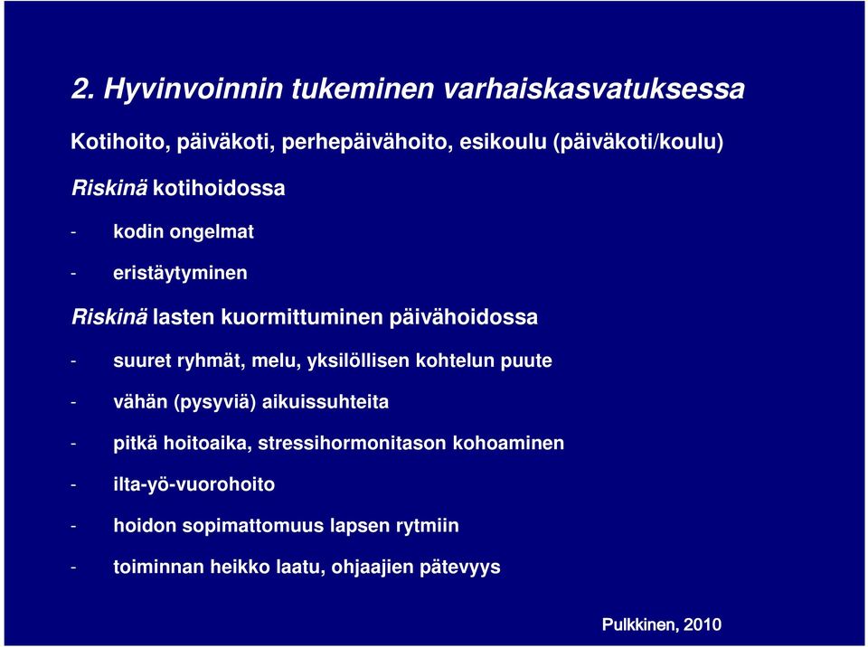 melu, yksilöllisen kohtelun puute - vähän (pysyviä) aikuissuhteita - pitkä hoitoaika, stressihormonitason kohoaminen