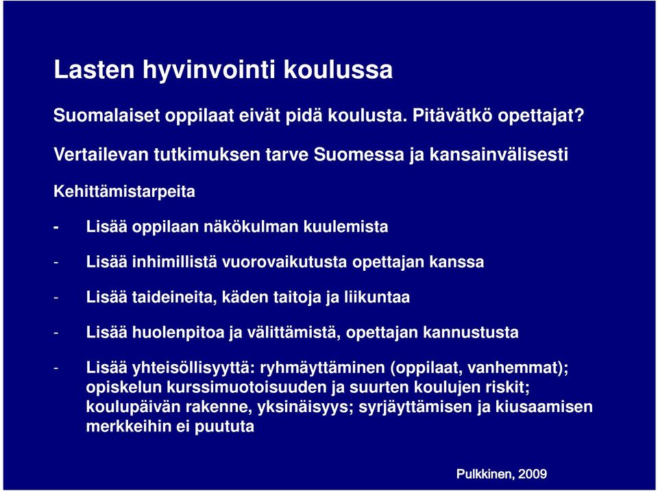 vuorovaikutusta opettajan kanssa - Lisää taideineita, käden taitoja ja liikuntaa - Lisää huolenpitoa ja välittämistä, opettajan kannustusta - Lisää