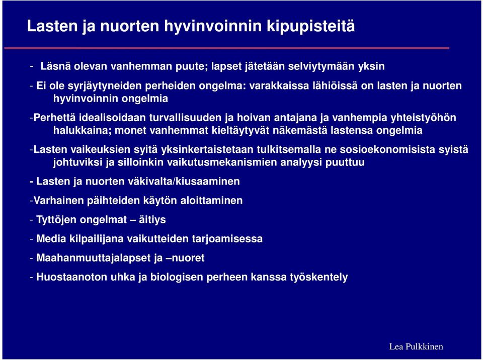 syitä yksinkertaistetaan tulkitsemalla ne sosioekonomisista syistä johtuviksi ja silloinkin vaikutusmekanismien analyysi puuttuu - Lasten ja nuorten väkivalta/kiusaaminen -Varhainen päihteiden