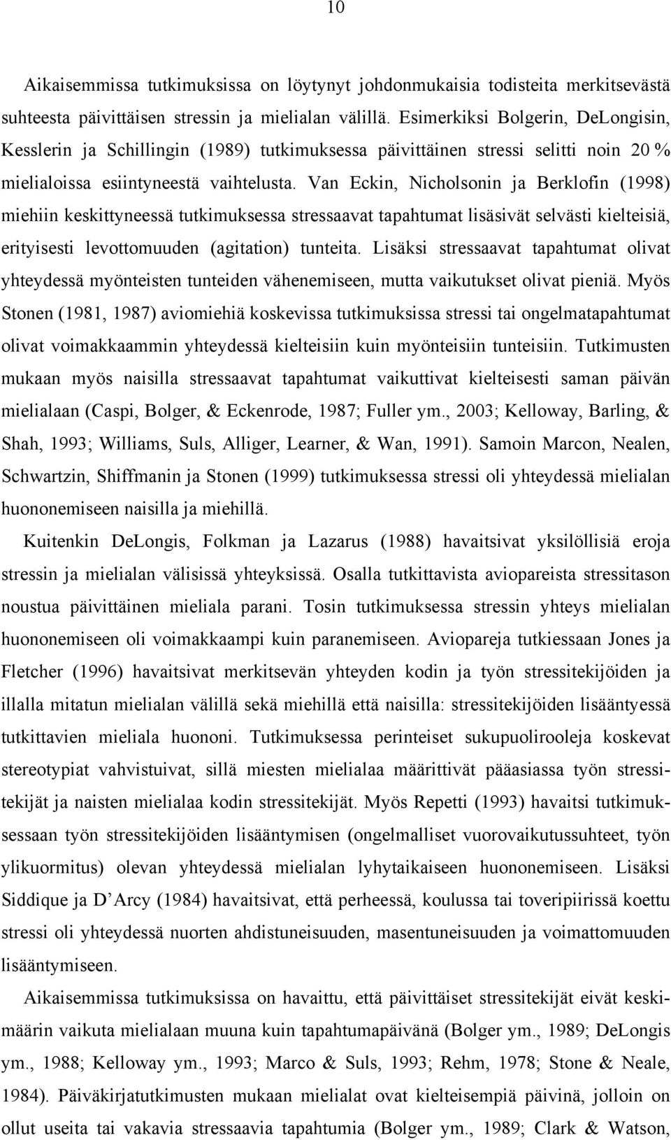 Van Eckin, Nicholsonin ja Berklofin (998) miehiin keskittyneessä tutkimuksessa stressaavat tapahtumat lisäsivät selvästi kielteisiä, erityisesti levottomuuden (agitation) tunteita.
