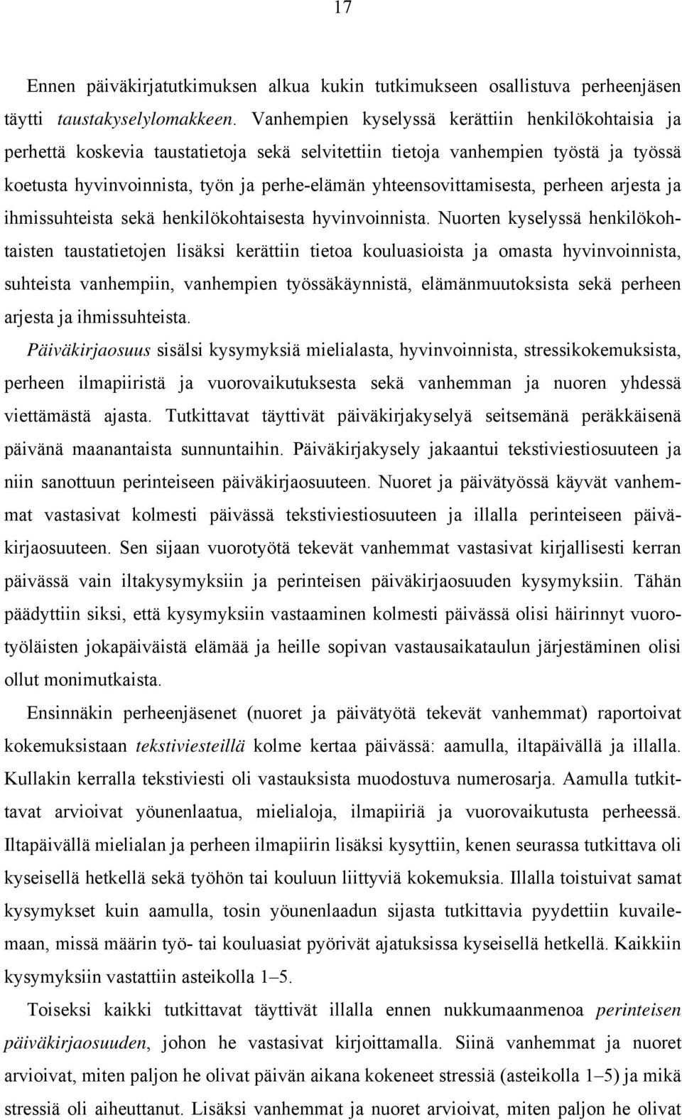 yhteensovittamisesta, perheen arjesta ja ihmissuhteista sekä henkilökohtaisesta hyvinvoinnista.