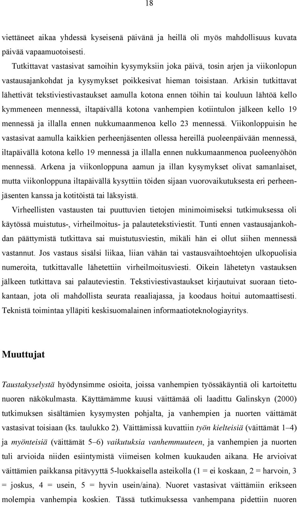 Arkisin tutkittavat lähettivät tekstiviestivastaukset aamulla kotona ennen töihin tai kouluun lähtöä kello kymmeneen mennessä, iltapäivällä kotona vanhempien kotiintulon jälkeen kello 9 mennessä ja