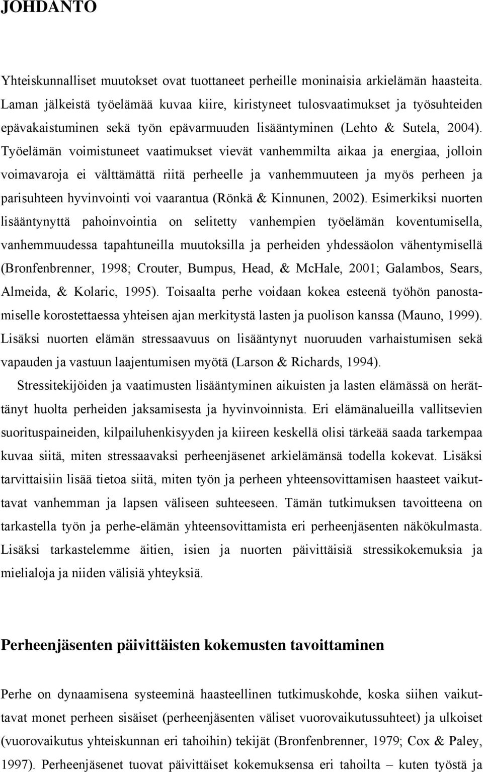 Työelämän voimistuneet vaatimukset vievät vanhemmilta aikaa ja energiaa, jolloin voimavaroja ei välttämättä riitä perheelle ja vanhemmuuteen ja myös perheen ja parisuhteen hyvinvointi voi vaarantua