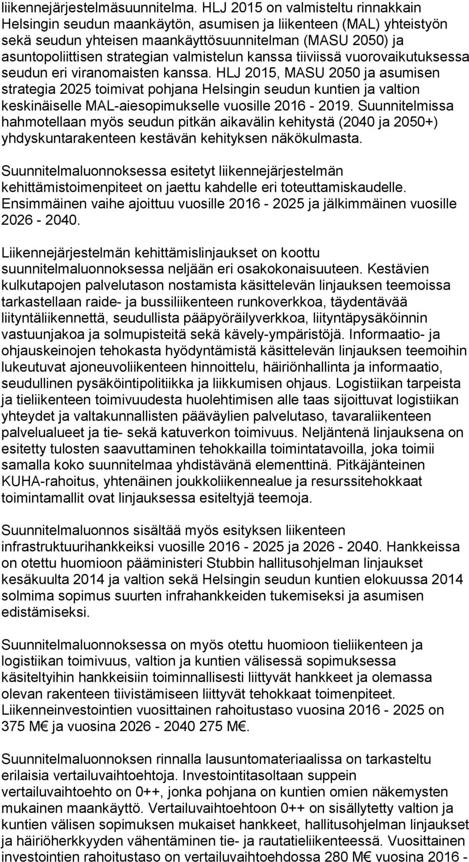 valmistelun kanssa tiiviissä vuorovaikutuksessa seudun eri viranomaisten kanssa.