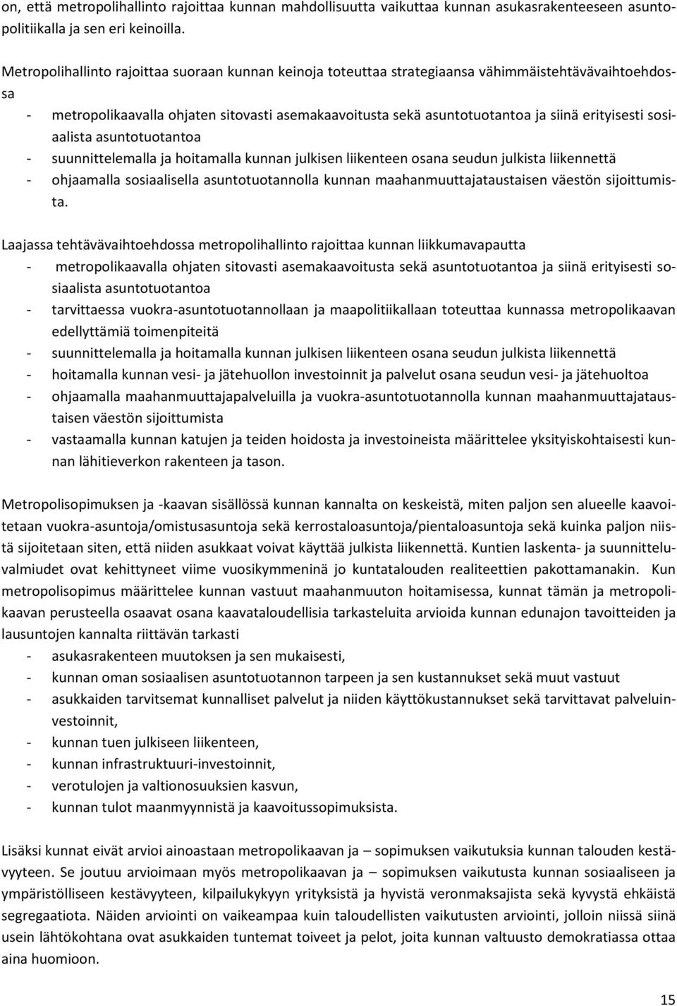 erityisesti sosiaalista asuntotuotantoa - suunnittelemalla ja hoitamalla kunnan julkisen liikenteen osana seudun julkista liikennettä - ohjaamalla sosiaalisella asuntotuotannolla kunnan