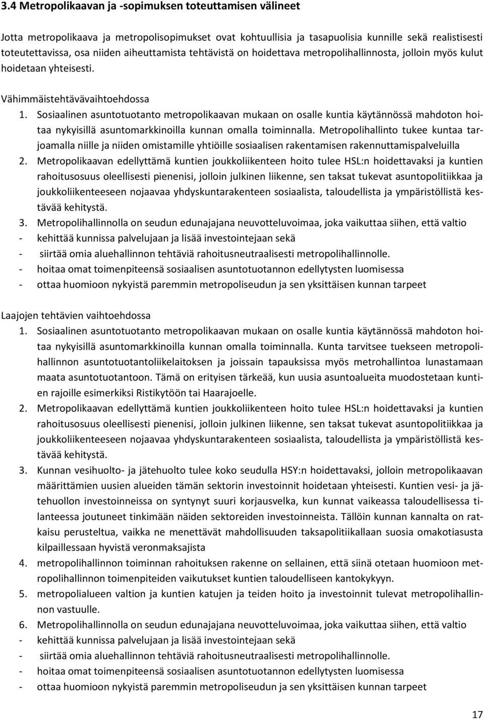 Sosiaalinen asuntotuotanto metropolikaavan mukaan on osalle kuntia käytännössä mahdoton hoitaa nykyisillä asuntomarkkinoilla kunnan omalla toiminnalla.