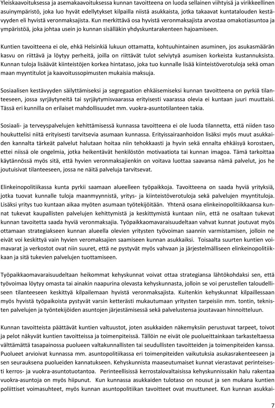 Kun merkittävä osa hyvistä veronmaksajista arvostaa omakotiasuntoa ja ympäristöä, joka johtaa usein jo kunnan sisälläkin yhdyskuntarakenteen hajoamiseen.