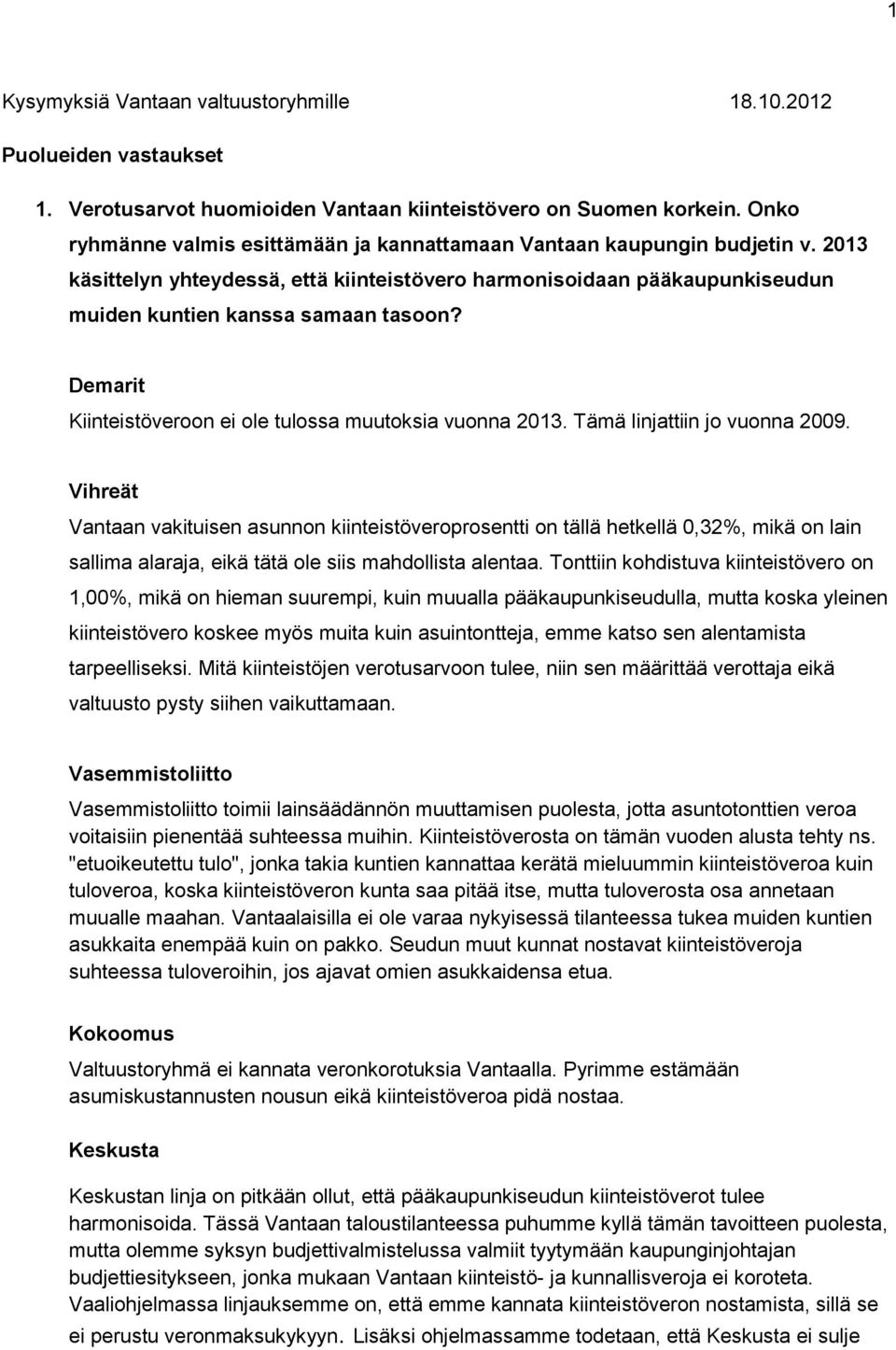 Kiinteistöveroon ei ole tulossa muutoksia vuonna 2013. Tämä linjattiin jo vuonna 2009.