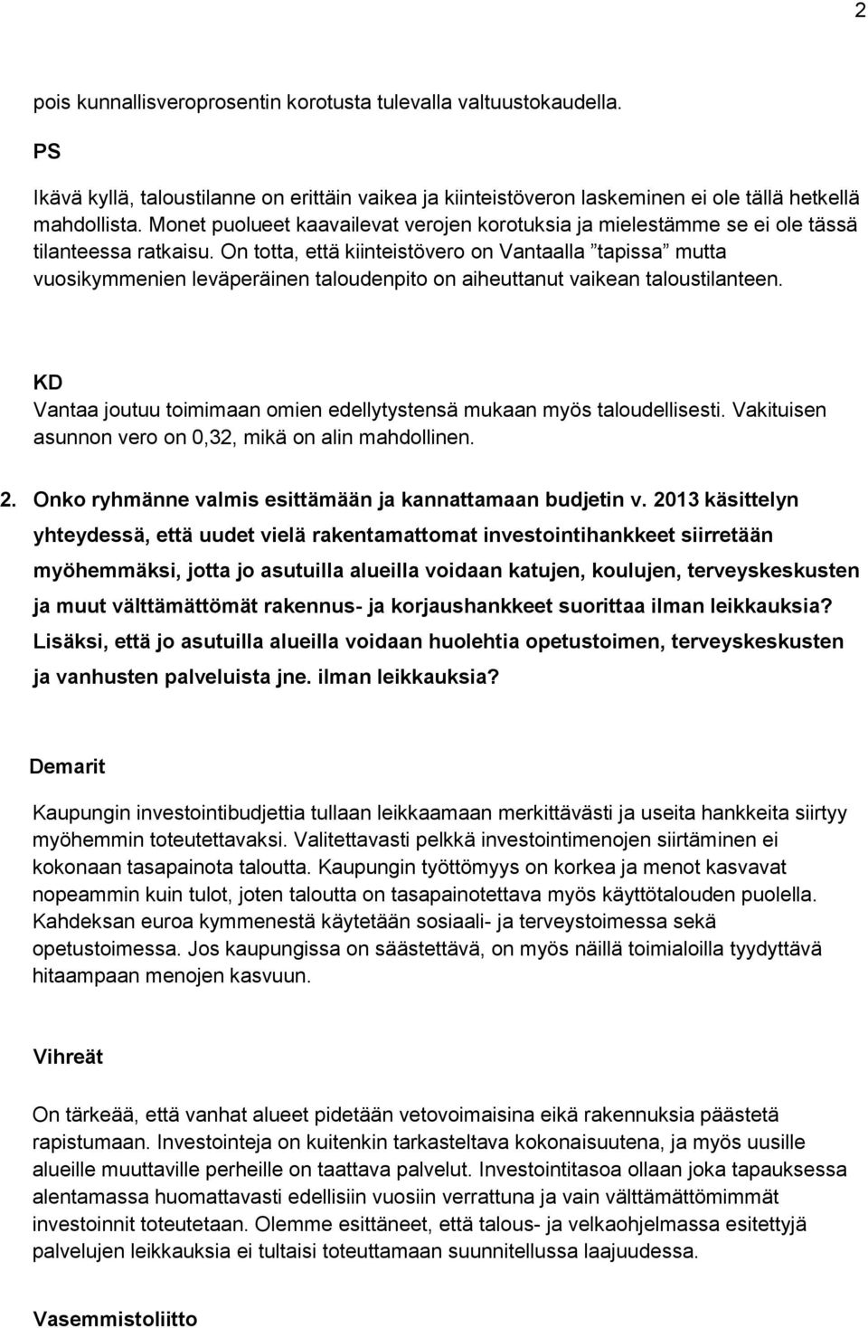 On totta, että kiinteistövero on Vantaalla tapissa mutta vuosikymmenien leväperäinen taloudenpito on aiheuttanut vaikean taloustilanteen.