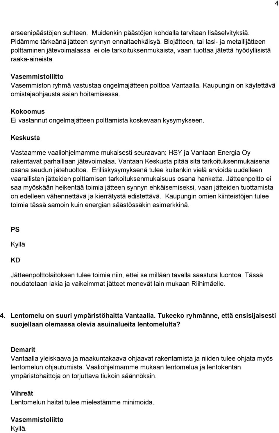 Vantaalla. Kaupungin on käytettävä omistajaohjausta asian hoitamisessa. Ei vastannut ongelmajätteen polttamista koskevaan kysymykseen.