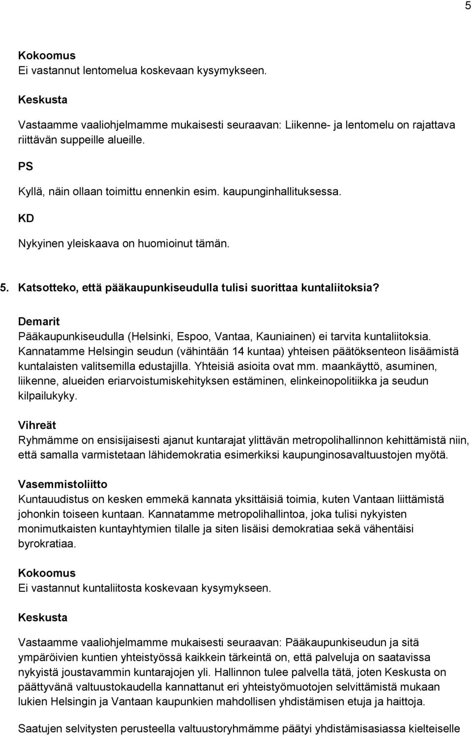 Pääkaupunkiseudulla (Helsinki, Espoo, Vantaa, Kauniainen) ei tarvita kuntaliitoksia.