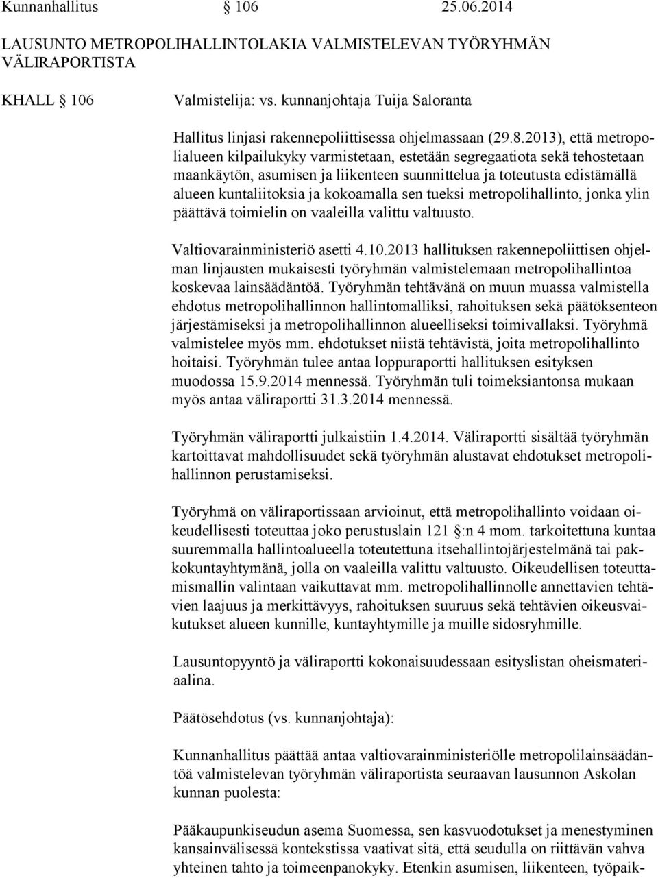 2013), että met ro poli alu een kilpailukyky varmistetaan, estetään segregaatiota sekä tehostetaan maan käy tön, asumisen ja liikenteen suunnittelua ja toteutusta edistämällä alu een kuntaliitoksia