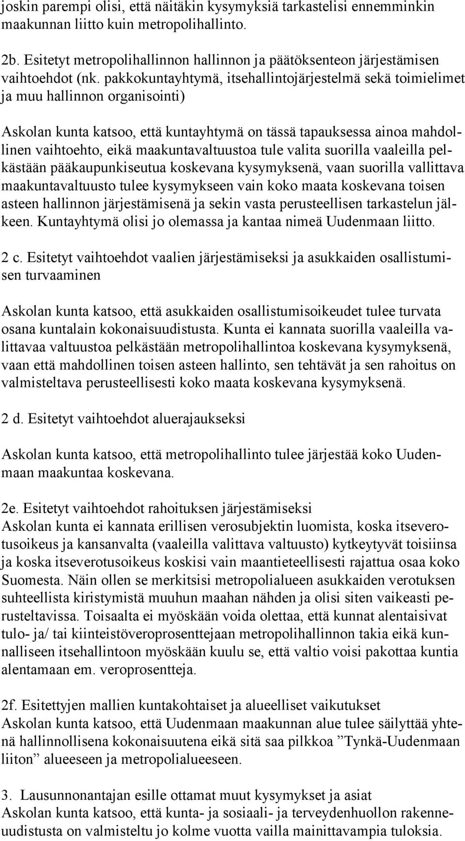 pakkokuntayhtymä, itsehallintojärjestelmä sekä toi mi eli met ja muu hallinnon organisointi) Askolan kunta katsoo, että kuntayhtymä on tässä tapauksessa ainoa mah dolli nen vaihtoehto, eikä