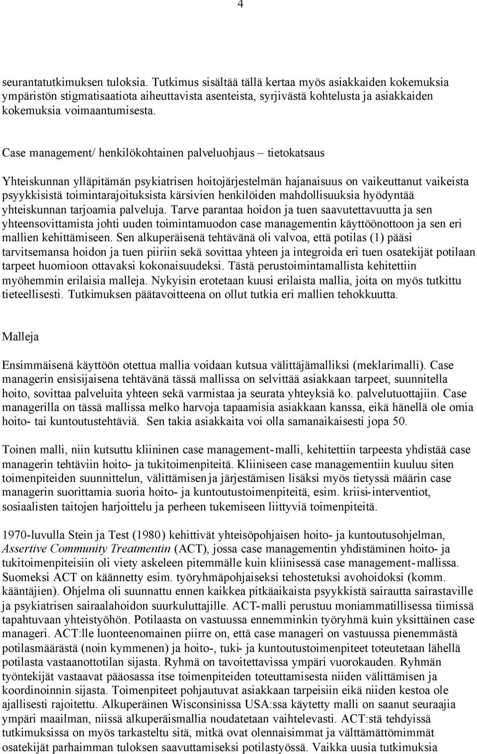 Case management/ henkilökohtainen palveluohjaus tietokatsaus Yhteiskunnan ylläpitämän psykiatrisen hoitojärjestelmän hajanaisuus on vaikeuttanut vaikeista psyykkisistä toimintarajoituksista kärsivien