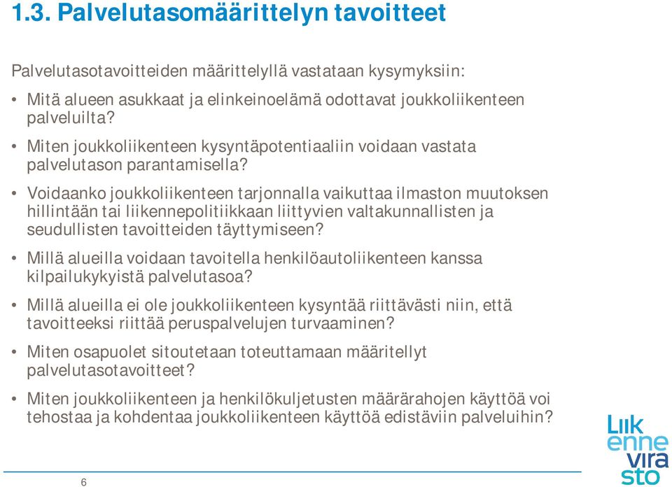 Voidaanko joukkoliikenteen tarjonnalla vaikuttaa ilmaston muutoksen hillintään tai liikennepolitiikkaan liittyvien valtakunnallisten ja seudullisten tavoitteiden täyttymiseen?