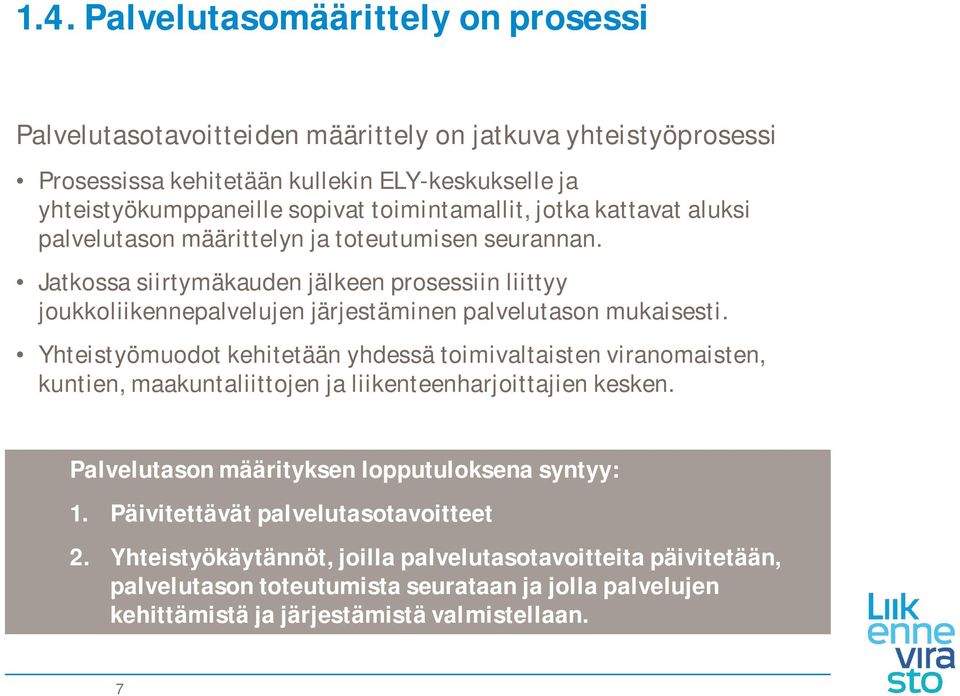 Jatkossa siirtymäkauden jälkeen prosessiin liittyy joukkoliikennepalvelujen järjestäminen palvelutason mukaisesti.