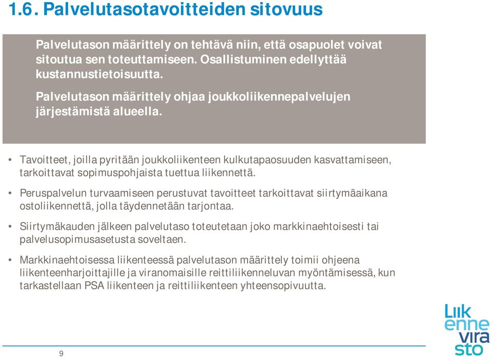 Tavoitteet, joilla pyritään joukkoliikenteen kulkutapaosuuden kasvattamiseen, tarkoittavat sopimuspohjaista tuettua liikennettä.