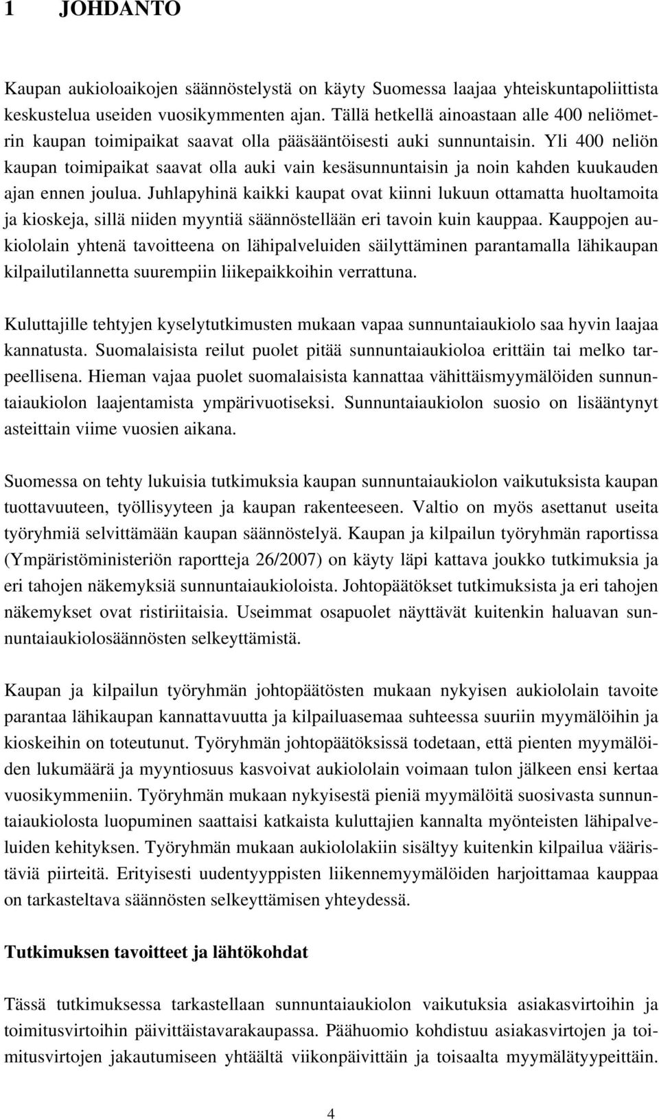 Yli 400 neliön kaupan toimipaikat saavat olla auki vain kesäsunnuntaisin ja noin kahden kuukauden ajan ennen joulua.