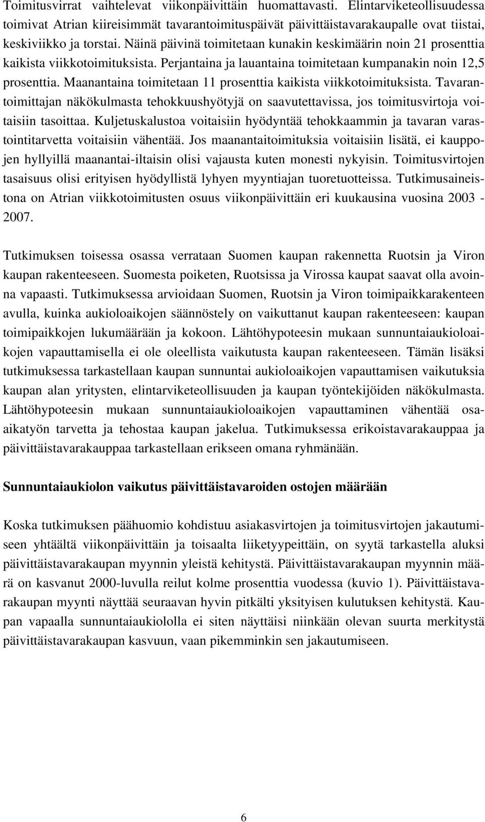 Maanantaina toimitetaan 11 prosenttia kaikista viikkotoimituksista. Tavarantoimittajan näkökulmasta tehokkuushyötyjä on saavutettavissa, jos toimitusvirtoja voitaisiin tasoittaa.