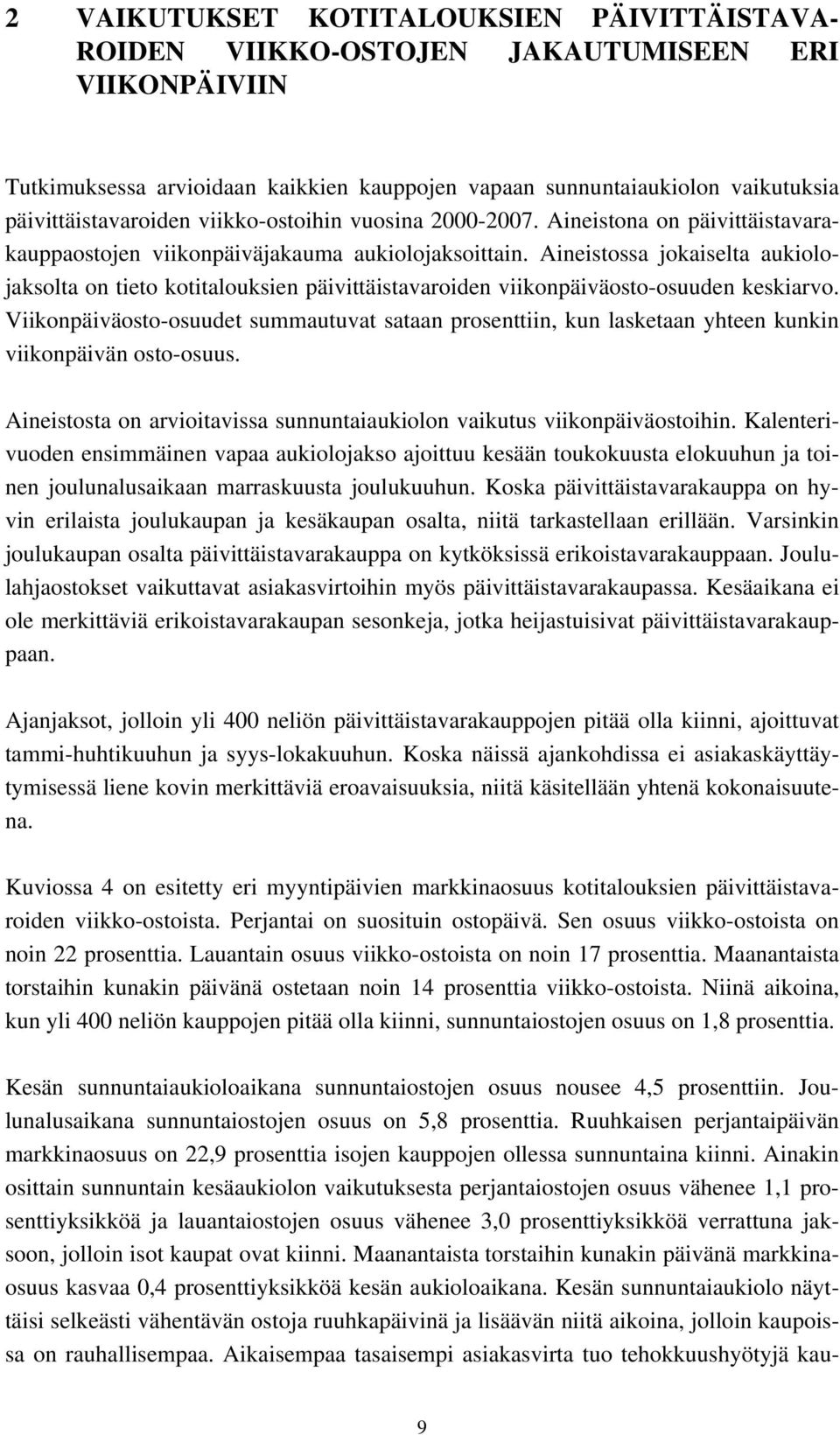 Aineistossa jokaiselta aukiolojaksolta on tieto kotitalouksien päivittäistavaroiden viikonpäiväosto-osuuden keskiarvo.