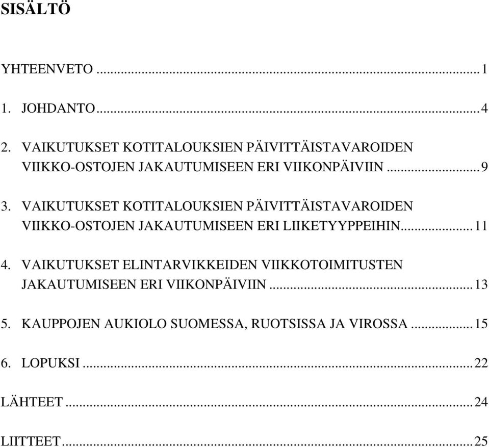 VAIKUTUKSET KOTITALOUKSIEN PÄIVITTÄISTAVAROIDEN VIIKKO-OSTOJEN JAKAUTUMISEEN ERI LIIKETYYPPEIHIN...11 4.