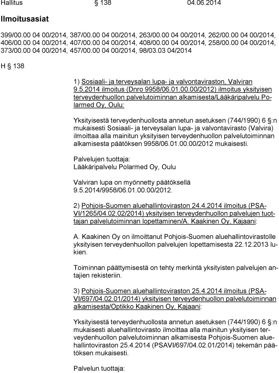 ilmoitus yksityisen ter vey den huol lon palvelutoiminnan alkamisesta/lääkäripalvelu Polar med Oy, Oulu: Yksityisestä terveydenhuollosta annetun asetuksen (744/1990) 6 :n mu kai ses ti Sosiaali- ja