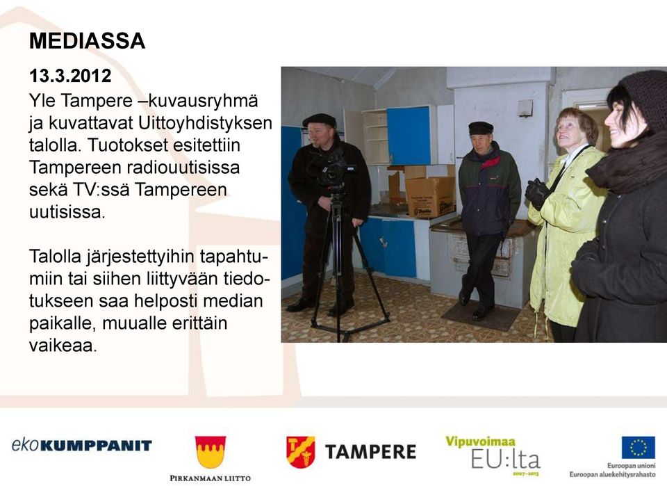 Tuotokset esitettiin Tampereen radiouutisissa sekä TV:ssä Tampereen