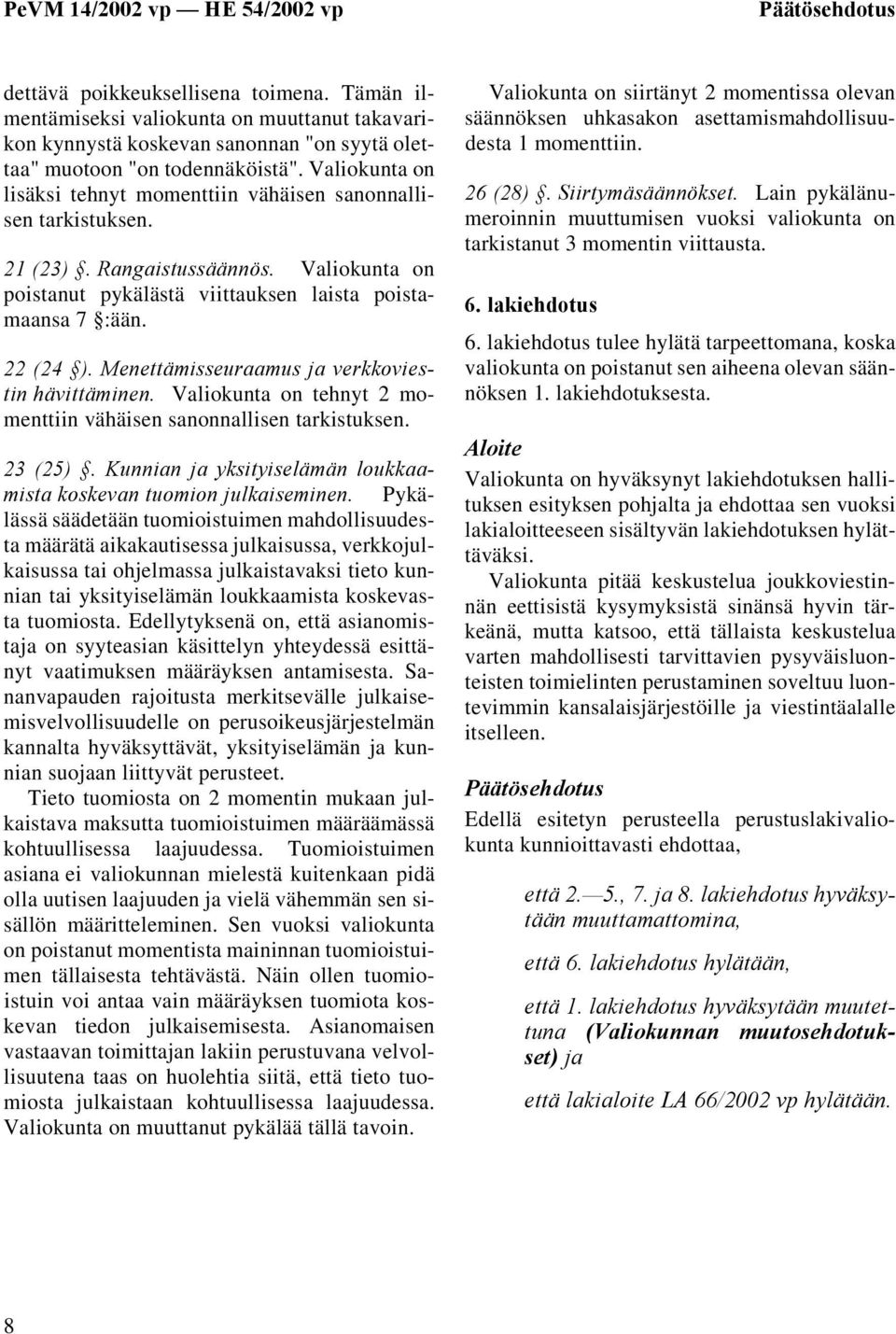 Menettämisseuraamus ja verkkoviestin hävittäminen. Valiokunta on tehnyt 2 momenttiin vähäisen sanonnallisen tarkistuksen. 23 (25).