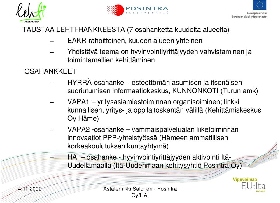 yritysasiamiestoiminnan organisoiminen; linkki kunnallisen, yritys- ja oppilaitoskentän välillä (Kehittämiskeskus Oy Häme) VAPA2 -osahanke vammaispalvelualan