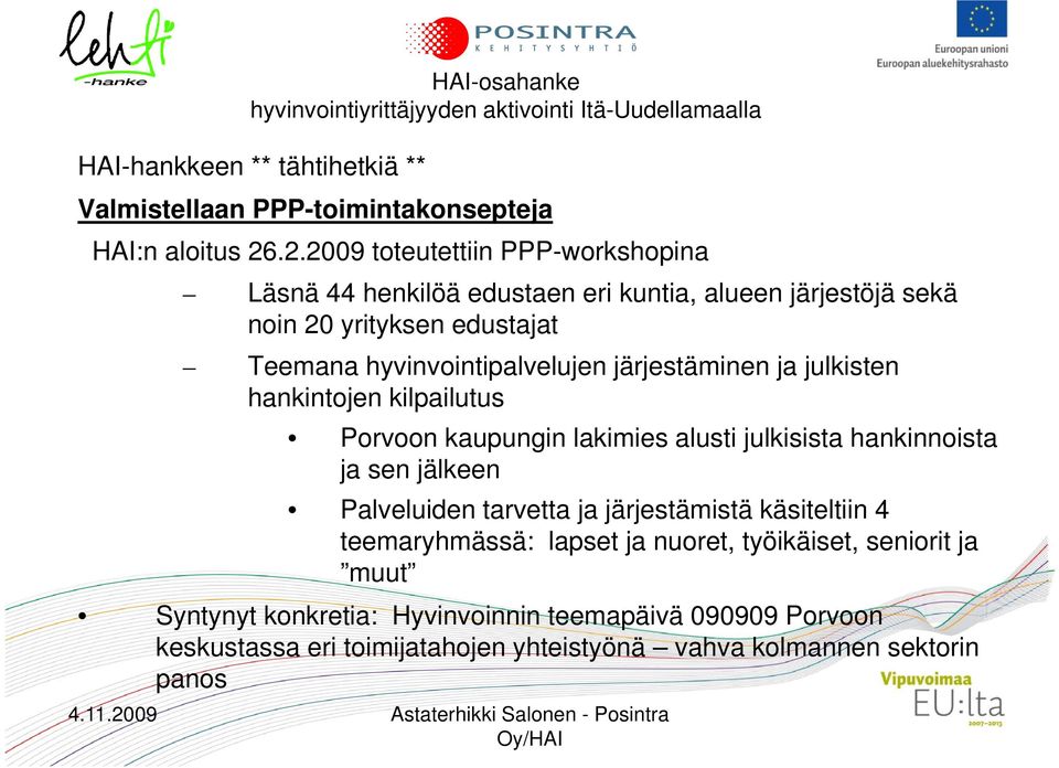 järjestäminen ja julkisten hankintojen kilpailutus Porvoon kaupungin lakimies alusti julkisista hankinnoista ja sen jälkeen Palveluiden tarvetta ja järjestämistä