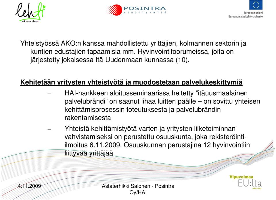 Kehitetään yritysten yhteistyötä ja muodostetaan palvelukeskittymiä HAI-hankkeen aloitusseminaarissa heitetty itäuusmaalainen palvelubrändi on saanut lihaa