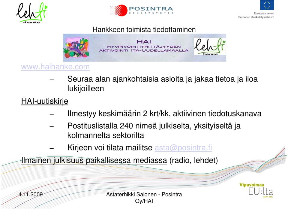 Ilmestyy keskimäärin 2 krt/kk, aktiivinen tiedotuskanava Postituslistalla 240 nimeä